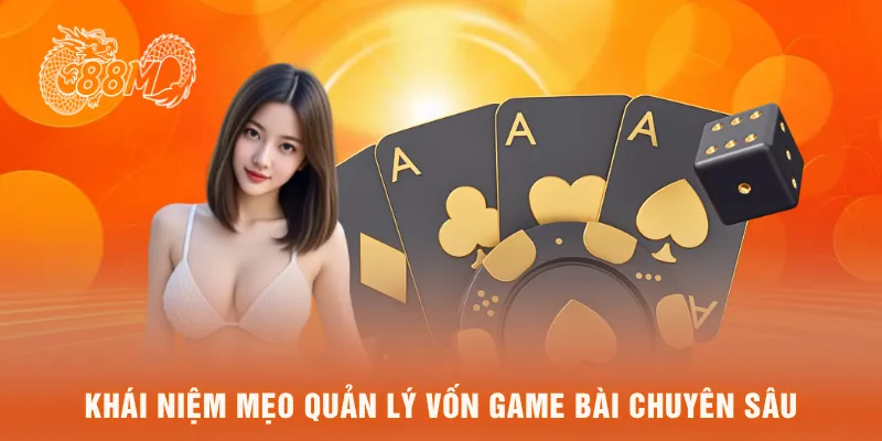 Khái niệm mẹo quản lý vốn game bài chuyên sâu